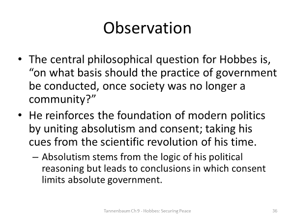 Summarize some of the philosophical ideas of Thomas Hobbes that were discussed in Chapter 9 of Tannenbaum.Explain how these ideas are shown in a piece of Hobbes’ work that Tannenbaum discusses in the 36
