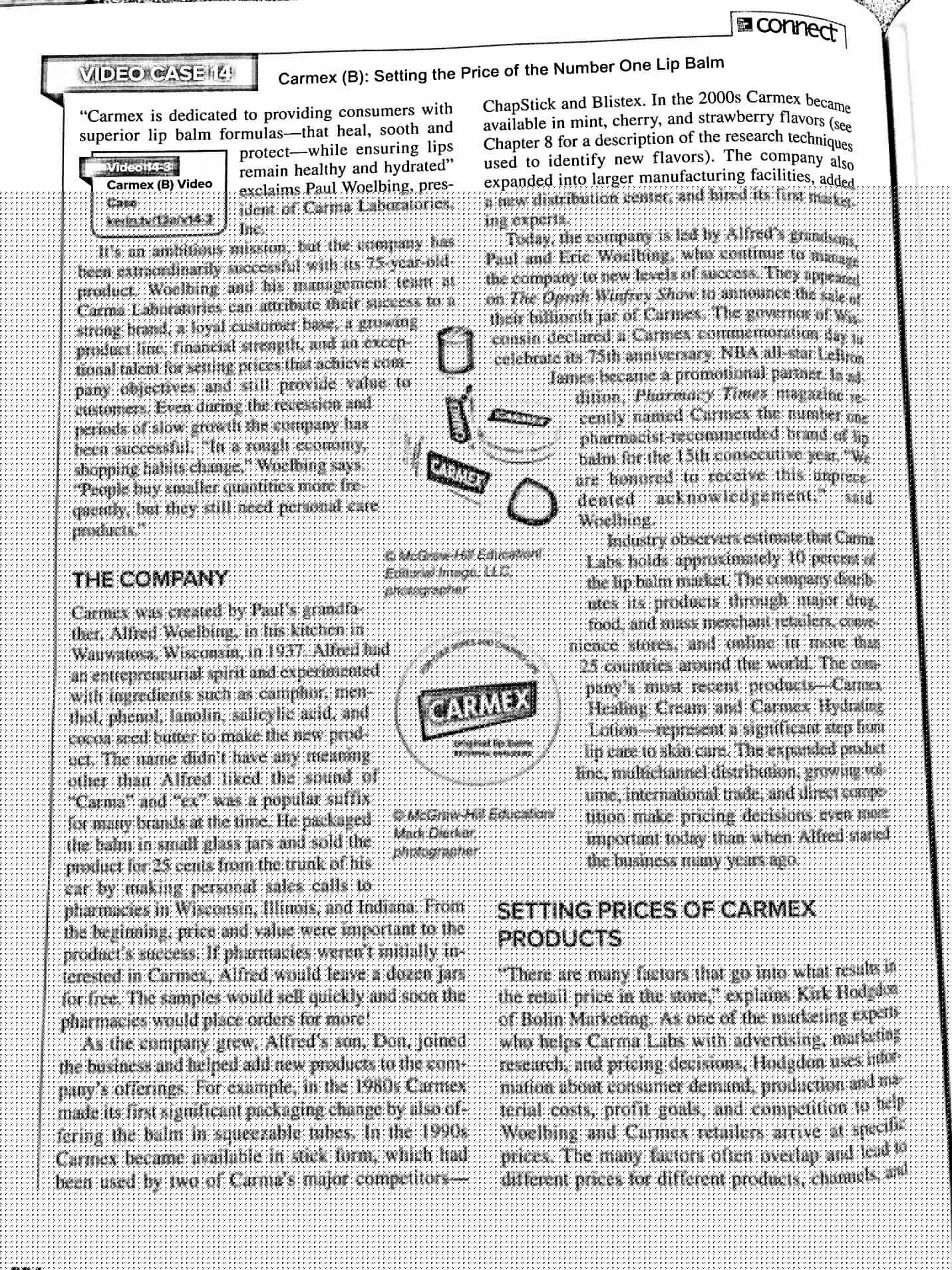 Read the case on pages 394-396 in your text. (Additional information  regarding Carmex can be found on pages 232-234 in the text).Watch the video supplement to the case at link http://www.viddler.com 1